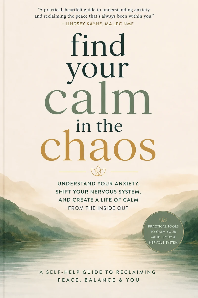 Book cover of "Find Your Calm in the Chaos: Understand Your Anxiety, Shift Your Nervous System, and Create a Life of Calm from the Inside Out" by Lindsey Kayne, MA, LPC, NMF